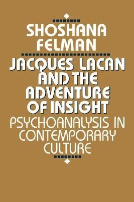 Jacques Lacan and the Adventure of Insight - Shoshana Felman - Libro Harvard University Press | Libraccio.it