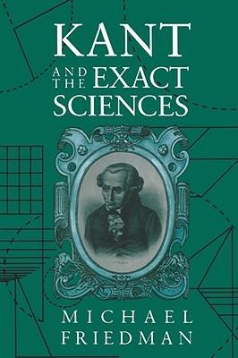Kant and the Exact Sciences - Michael Friedman - Libro Harvard University Press | Libraccio.it