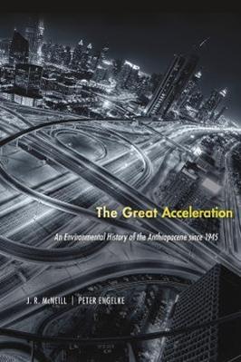 The Great Acceleration - J. R. McNeill, Peter Engelke - Libro Harvard University Press | Libraccio.it