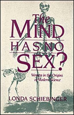 The Mind Has No Sex? - Londa Schiebinger - Libro Harvard University Press | Libraccio.it
