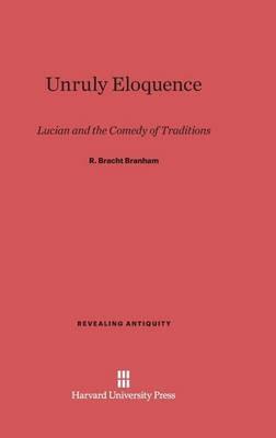 Unruly Eloquence - R Bracht Branham - Libro Harvard University Press, Revealing Antiquity | Libraccio.it