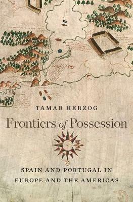 Frontiers of Possession - Tamar Herzog - Libro Harvard University Press | Libraccio.it