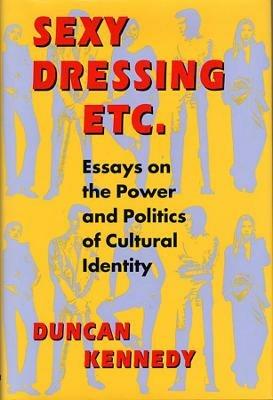 Sexy Dressing Etc. - Duncan Kennedy - Libro Harvard University Press | Libraccio.it