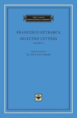 Selected Letters, Volume 2 - Francesco Petrarca - Libro Harvard University Press, The I Tatti Renaissance Library | Libraccio.it