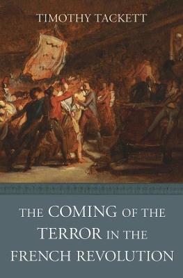 The Coming of the Terror in the French Revolution - Timothy Tackett - Libro Harvard University Press | Libraccio.it