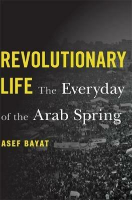 Revolutionary Life - Asef Bayat - Libro Harvard University Press | Libraccio.it