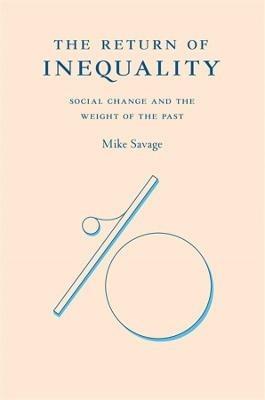 The Return of Inequality - Mike Savage - Libro Harvard University Press | Libraccio.it