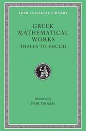 Greek Mathematical Works, Volume I: Thales to Euclid