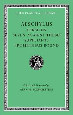 Persians. Seven against Thebes. Suppliants. Prometheus Bound - Aeschylus - Libro Harvard University Press, Loeb Classical Library | Libraccio.it