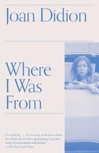 Where I Was From - Joan Didion - Libro Random House USA Inc, Vintage International | Libraccio.it
