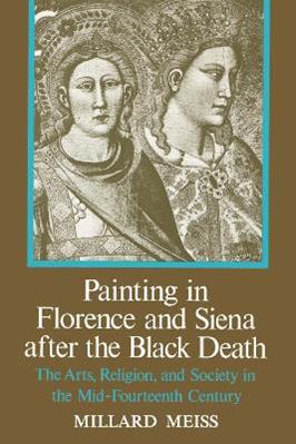 Painting in Florence and Siena after the Black Death - Millard Meiss - Libro Princeton University Press | Libraccio.it