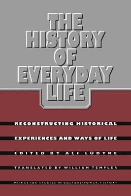 The History of Everyday Life  - Libro Princeton University Press, Princeton Studies in Culture/Power/History | Libraccio.it