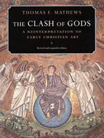 The Clash of Gods - Thomas F. Mathews - Libro Princeton University Press | Libraccio.it