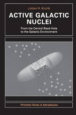 Active Galactic Nuclei - Julian H. Krolik - Libro Princeton University Press, Princeton Series in Astrophysics | Libraccio.it