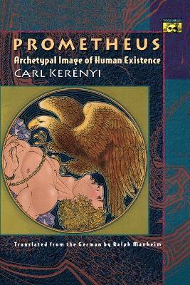 Prometheus - Karl Kerényi - Libro Princeton University Press, Mythos: The Princeton/Bollingen Series in World Mythology | Libraccio.it