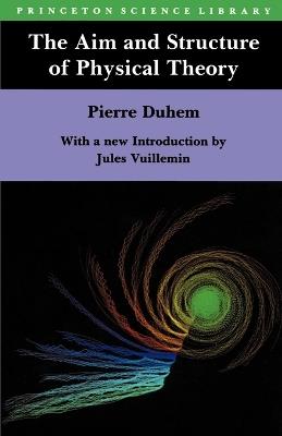 The Aim and Structure of Physical Theory - Pierre Maurice Marie Duhem - Libro Princeton University Press, Princeton Science Library | Libraccio.it