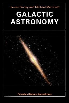 Galactic Astronomy - James Binney, Michael Merrifield - Libro Princeton University Press, Princeton Series in Astrophysics | Libraccio.it