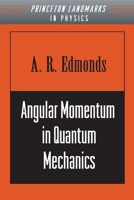 Angular Momentum in Quantum Mechanics - A. R. Edmonds - Libro Princeton University Press, Princeton Landmarks in Mathematics and Physics | Libraccio.it