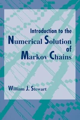 Introduction to the Numerical Solution of Markov Chains - William J. Stewart - Libro Princeton University Press | Libraccio.it