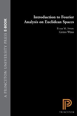 Introduction to Fourier Analysis on Euclidean Spaces - Elias M. Stein, Guido Weiss - Libro Princeton University Press, Princeton Mathematical Series | Libraccio.it