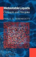 Metastable Liquids - Pablo G. Debenedetti - Libro Princeton University Press, Physical Chemistry: Science and Engineering | Libraccio.it