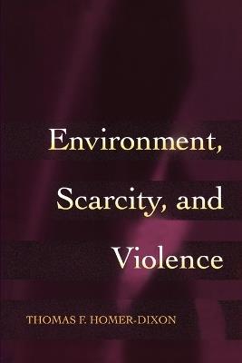 Environment, Scarcity, and Violence - Thomas F. Homer-Dixon - Libro Princeton University Press | Libraccio.it