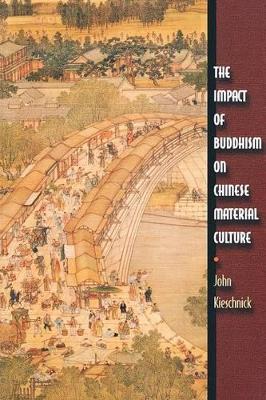 The Impact of Buddhism on Chinese Material Culture - John Kieschnick - Libro Princeton University Press, Buddhisms: A Princeton University Press Series | Libraccio.it