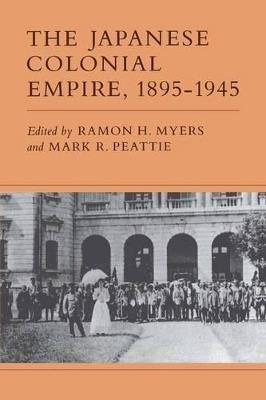 The Japanese Colonial Empire, 1895-1945  - Libro Princeton University Press | Libraccio.it