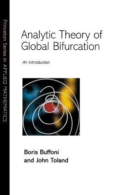 Analytic Theory of Global Bifurcation - Boris Buffoni, John Toland - Libro Princeton University Press, Princeton Series in Applied Mathematics | Libraccio.it
