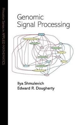 Genomic Signal Processing - Ilya Shmulevich, Edward R. Dougherty - Libro Princeton University Press, Princeton Series in Applied Mathematics | Libraccio.it