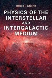 Physics of the Interstellar and Intergalactic Medium - Bruce T. Draine - Libro Princeton University Press, Princeton Series in Astrophysics | Libraccio.it