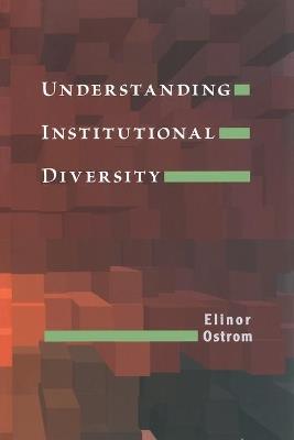 Understanding Institutional Diversity - Elinor Ostrom - Libro Princeton University Press | Libraccio.it