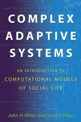 Complex Adaptive Systems - John H. Miller, Scott Page - Libro Princeton University Press, Princeton Studies in Complexity | Libraccio.it