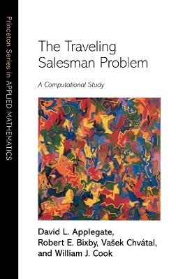 The Traveling Salesman Problem - David L. Applegate, Robert E. Bixby, Vašek Chvátal - Libro Princeton University Press, Princeton Series in Applied Mathematics | Libraccio.it