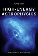 High-Energy Astrophysics - Fulvio Melia - Libro Princeton University Press, Princeton Series in Astrophysics | Libraccio.it