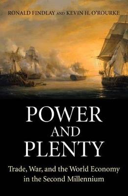 Power and Plenty - Ronald Findlay, Kevin H. O'Rourke - Libro Princeton University Press, The Princeton Economic History of the Western World | Libraccio.it