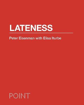 Lateness - Peter Eisenman, Elisa Iturbe - Libro Princeton University Press, POINT: Essays on Architecture | Libraccio.it