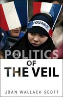 The Politics of the Veil - Joan Wallach Scott - Libro Princeton University Press, The Public Square | Libraccio.it