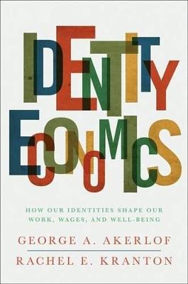 Identity Economics - George A. Akerlof, Rachel E. Kranton - Libro Princeton University Press | Libraccio.it