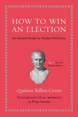 How to Win an Election - Quintus Tullius Cicero - Libro Princeton University Press, Ancient Wisdom for Modern Readers | Libraccio.it