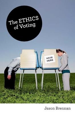 The Ethics of Voting - Jason Brennan - Libro Princeton University Press | Libraccio.it