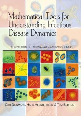 Mathematical Tools for Understanding Infectious Disease Dynamics - Odo Diekmann, Hans Heesterbeek, Tom Britton - Libro Princeton University Press, Princeton Series in Theoretical and Computational Biology | Libraccio.it