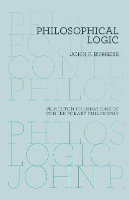 Philosophical Logic - John P. Burgess - Libro Princeton University Press, Princeton Foundations of Contemporary Philosophy | Libraccio.it