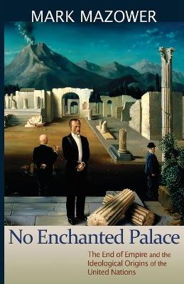 No Enchanted Palace - Mark M. Mazower - Libro Princeton University Press, The Lawrence Stone Lectures | Libraccio.it