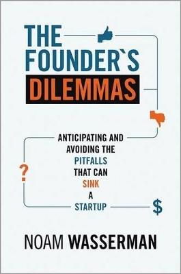 The Founder's Dilemmas - Noam Wasserman - Libro Princeton University Press, The Kauffman Foundation Series on Innovation and Entrepreneurship | Libraccio.it