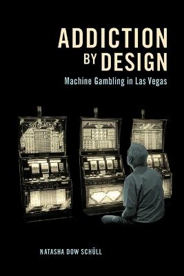 Addiction by Design - Natasha Dow Schüll - Libro Princeton University Press | Libraccio.it