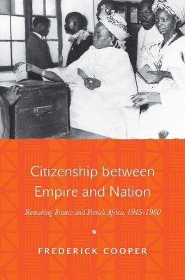 Citizenship between Empire and Nation - Frederick Cooper - Libro Princeton University Press | Libraccio.it