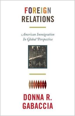 Foreign Relations - Donna R. Gabaccia - Libro Princeton University Press, America in the World | Libraccio.it