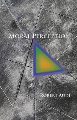 Moral Perception - Robert Audi - Libro Princeton University Press | Libraccio.it