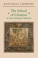 The School of Libanius in Late Antique Antioch - Raffaella Cribiore - Libro Princeton University Press | Libraccio.it